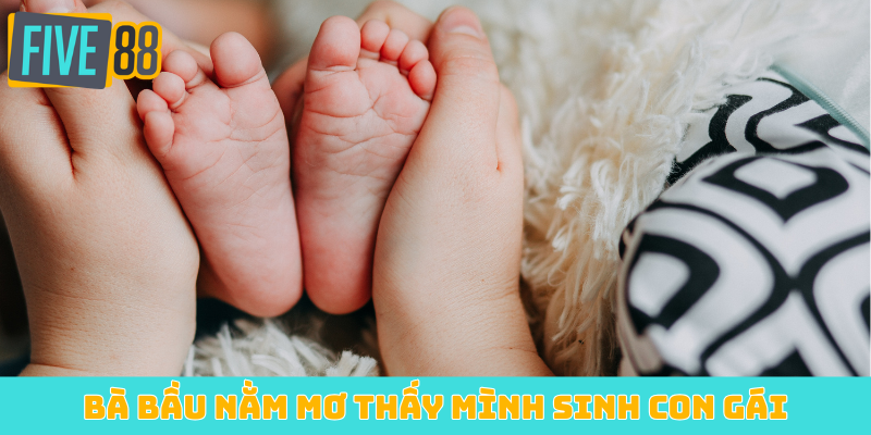 Bà bầu nằm mơ thấy mình sinh con gái