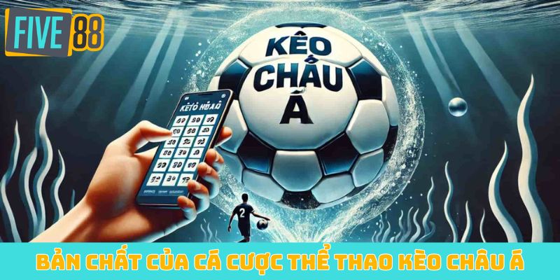Bản chất của cá cược thể thao kèo Châu Á