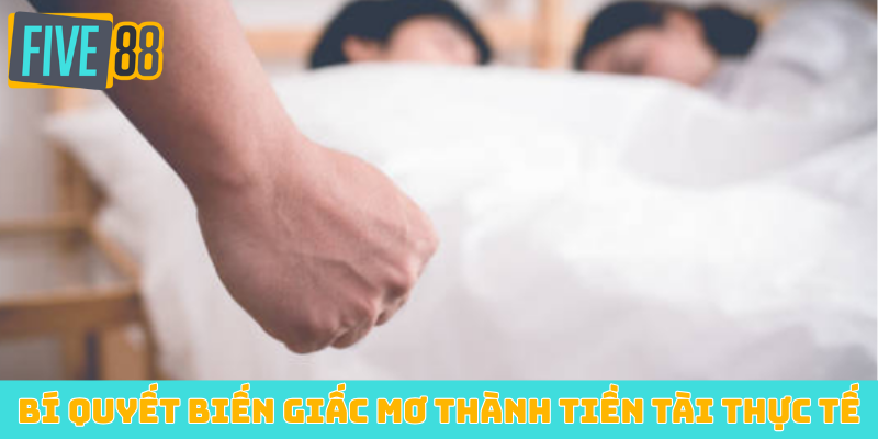 Bí quyết biến giấc mơ thành tiền tài thực tế