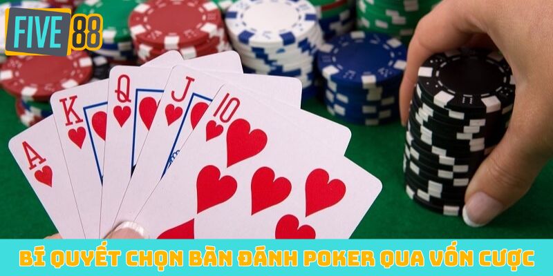 Bí quyết chọn bàn đánh Poker qua vốn cược