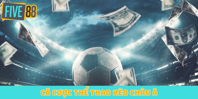 Cá cược thể thao kèo Châu Á