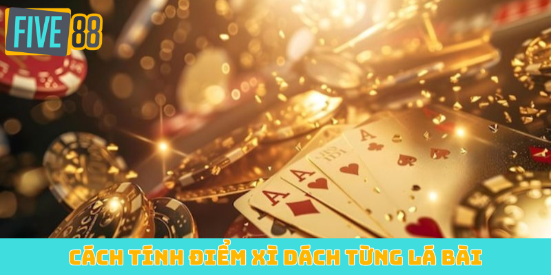 Cách tính điểm Xì Dách từng lá bài