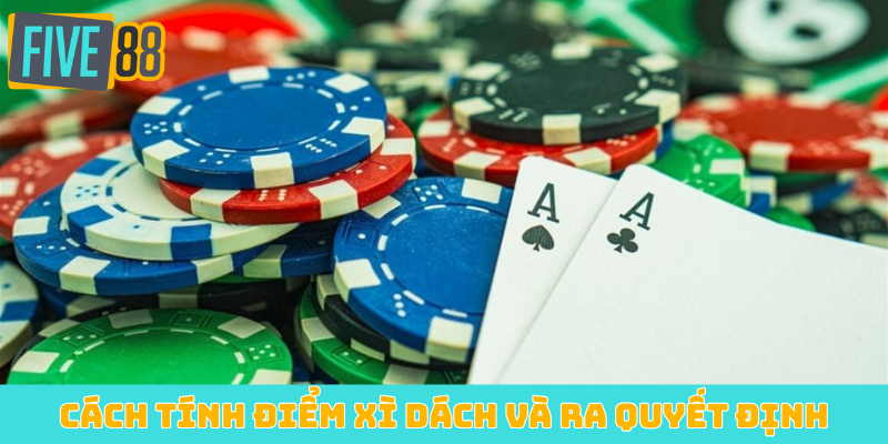 Cách tính điểm Xì Dách và ra quyết định