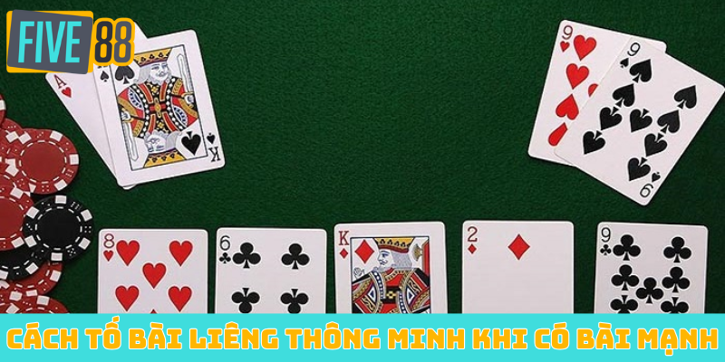 Cách tố bài Liêng thông minh khi có bài mạnh