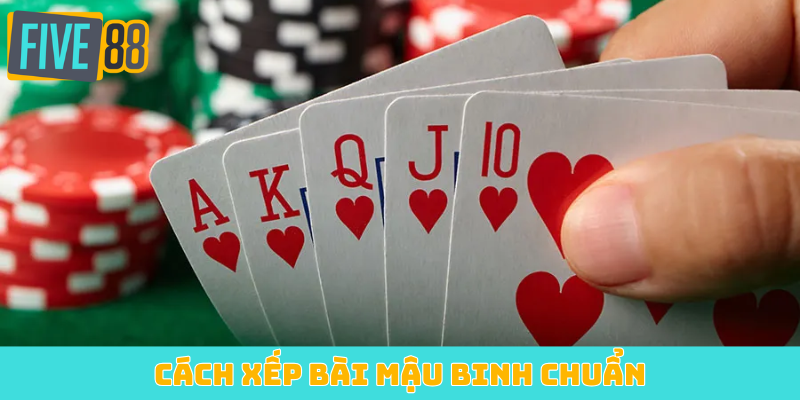 Cách xếp bài mậu binh chuẩn