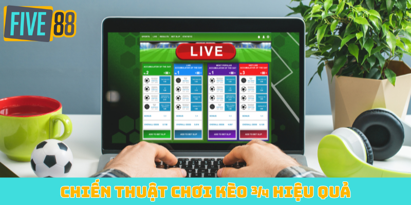 Chiến thuật chơi kèo ¾ hiệu quả