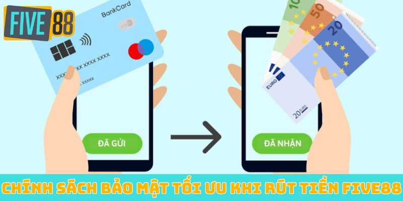 Chính sách bảo mật tối ưu khi rút tiền Five88