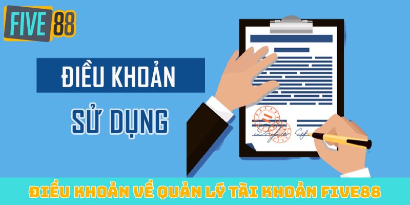 Điều khoản về quản lý tài khoản Five88