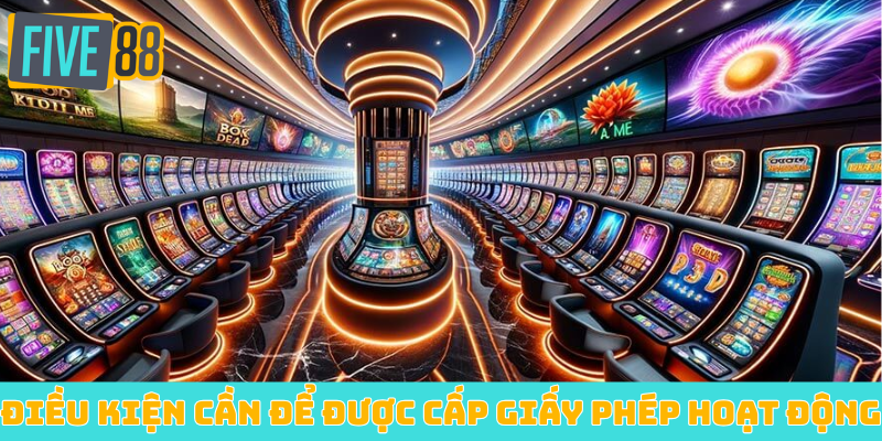 Các điều kiện cần để được cấp giấy phép hoạt động