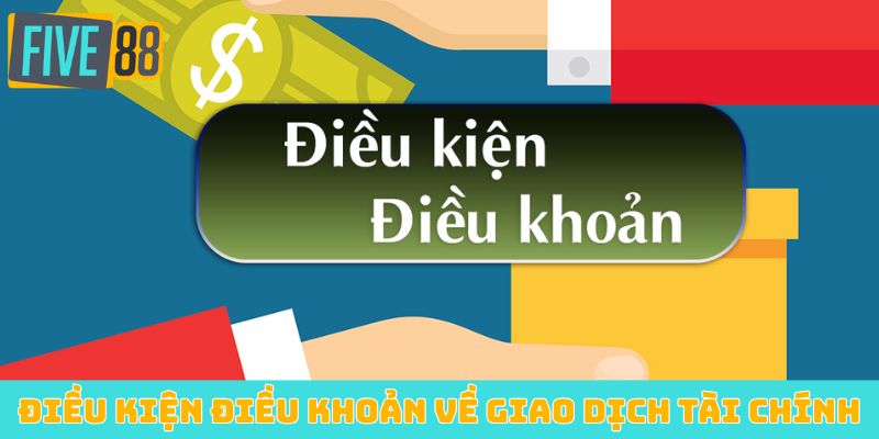 Điều kiện điều khoản về giao dịch tài chính
