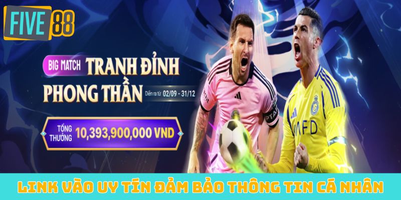 Link vào uy tín đảm bảo thông tin cá nhân