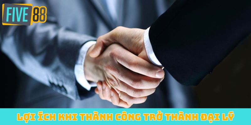 Lợi ích khi thành công trở thành đại lý