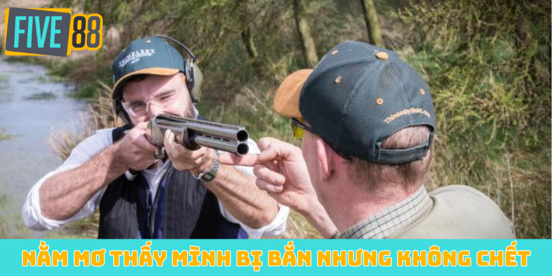 nằm mơ thấy mình bị bắn nhưng không chết