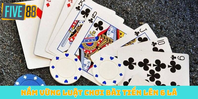 Nắm vững luật chơi bài Tiến Lên 6 Lá