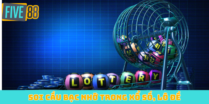 Soi cầu bạc nhớ trong xổ số, lô đề