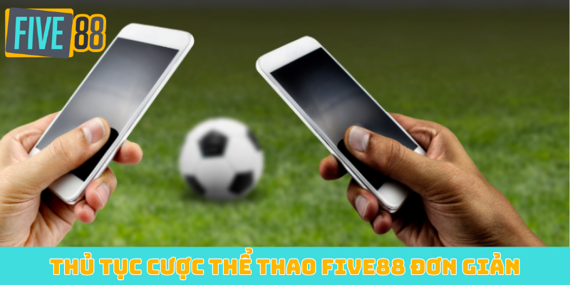 Thủ tục cược thể thao FIVE88 đơn giản