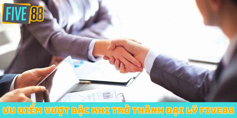 Ưu điểm vượt bậc khi trở thành đại lý Five88