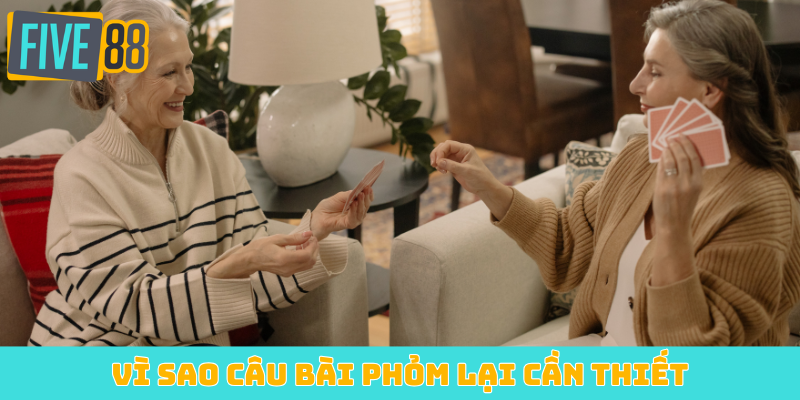 Vì sao câu bài Phỏm lại cần thiết